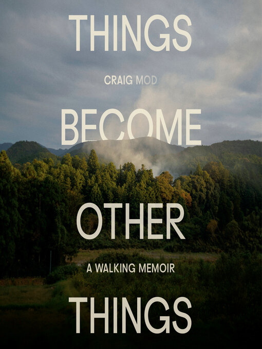 Title details for Things Become Other Things by Craig Mod - Available